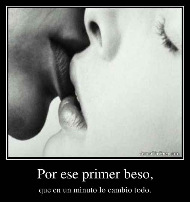 Por ese primer beso,