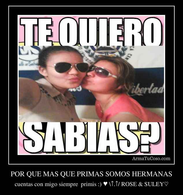 POR QUE MAS QUE PRIMAS SOMOS HERMANAS