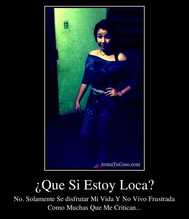 ¿Que Si Estoy Loca?