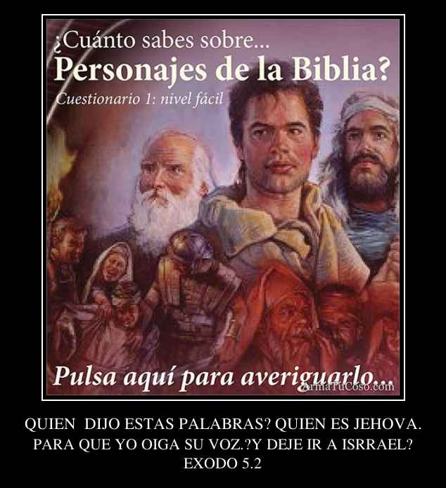 QUIEN  DIJO ESTAS PALABRAS? QUIEN ES JEHOVA.