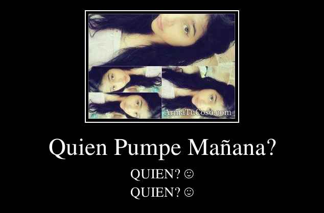 Quien Pumpe Mañana?