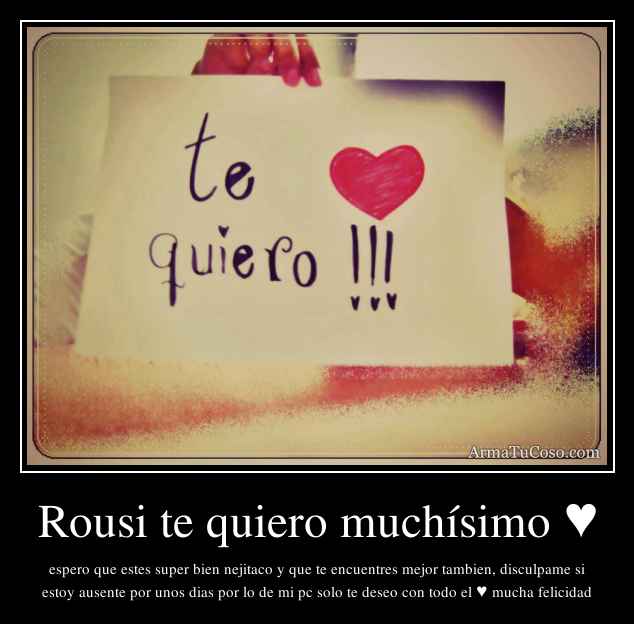 Rousi te quiero muchísimo ♥