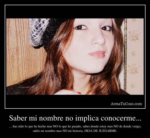 Saber mi nombre no implica conocerme...