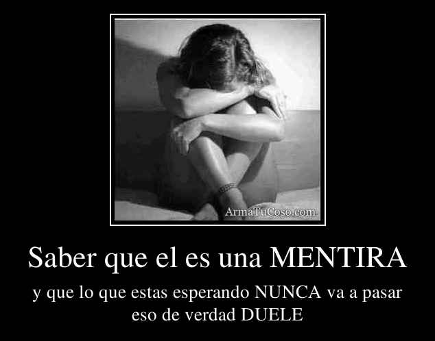 Saber que el es una MENTIRA