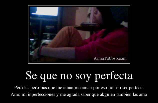 Se que no soy perfecta