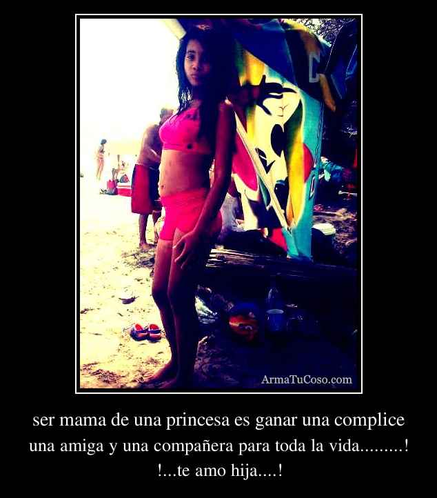 ser mama de una princesa es ganar una complice
