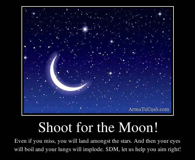 Shoot for the Moon!