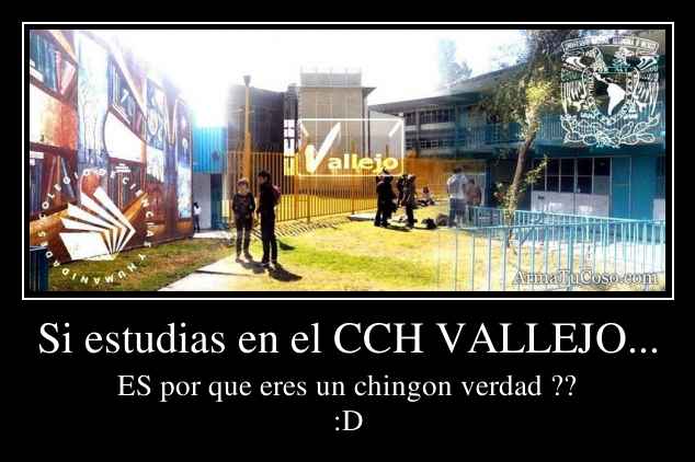 Si estudias en el CCH VALLEJO...