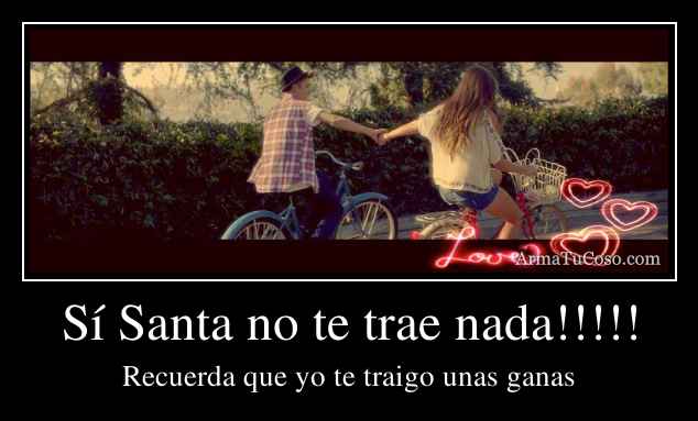 Sí Santa no te trae nada!!!!!