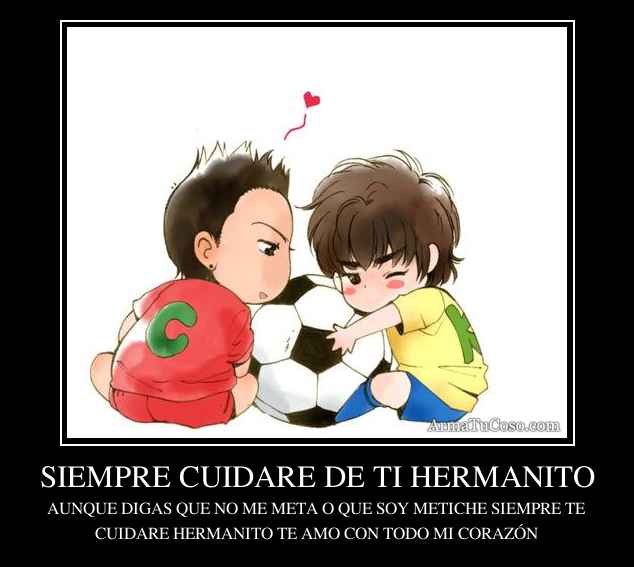 SIEMPRE CUIDARE DE TI HERMANITO