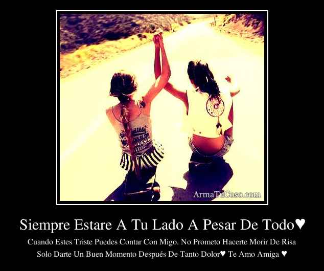 Siempre Estare A Tu Lado A Pesar De Todo♥