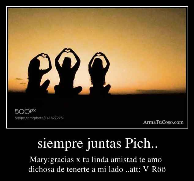 siempre juntas Pich..