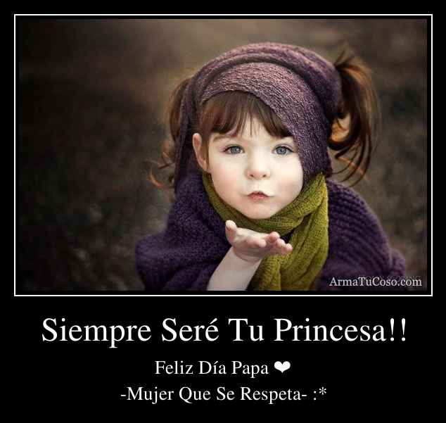 Siempre Seré Tu Princesa!!