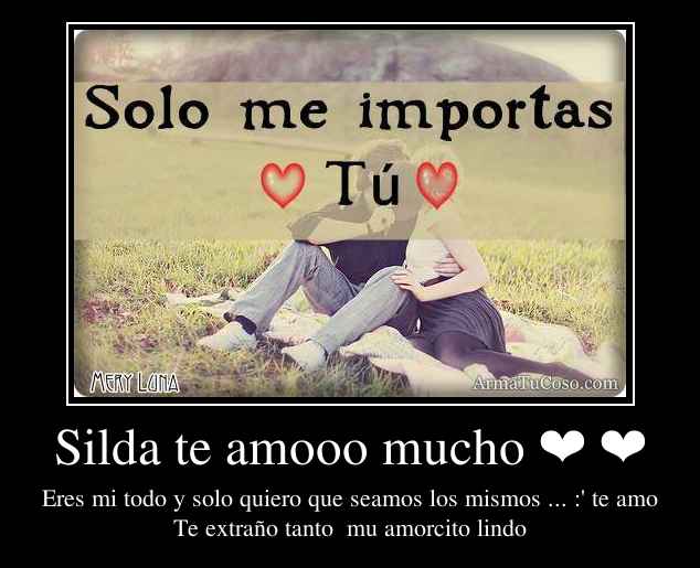 Silda te amooo mucho ❤ ❤