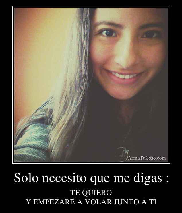 Solo necesito que me digas :