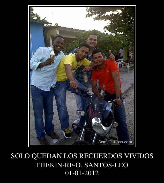 SOLO QUEDAN LOS RECUERDOS VIVIDOS