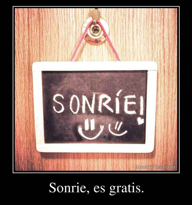 Sonrie, es gratis.