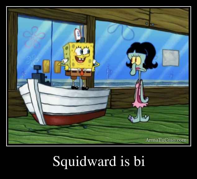 Squidward is bi