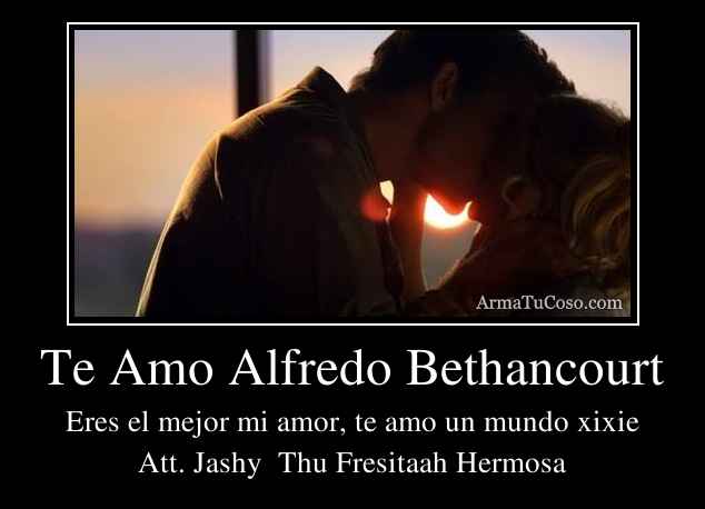 Te Amo Alfredo Bethancourt