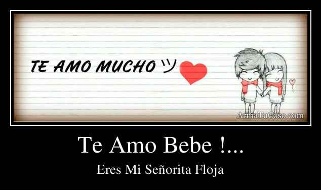 Te Amo Bebe !...