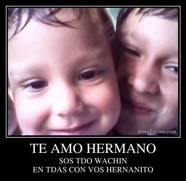 TE AMO HERMANO