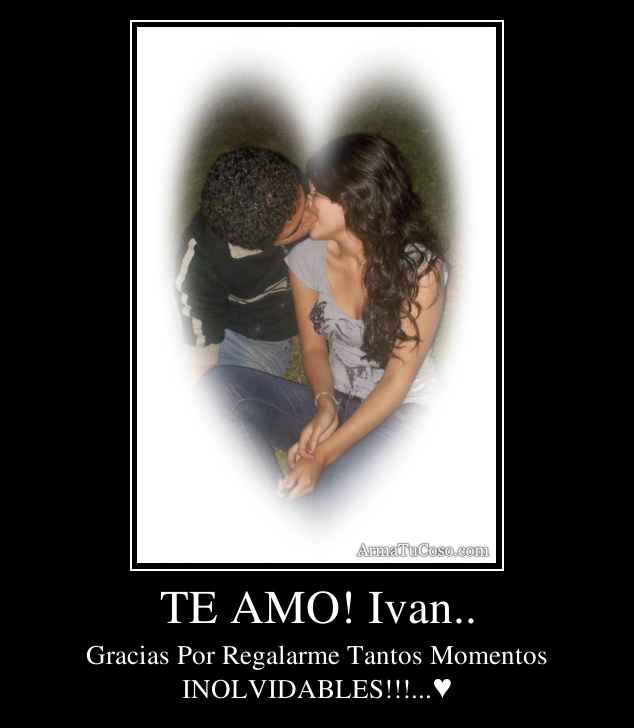 TE AMO! Ivan..