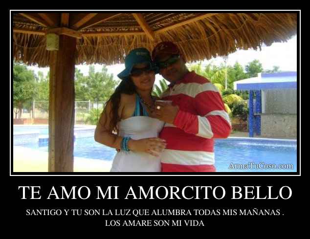 TE AMO MI AMORCITO BELLO