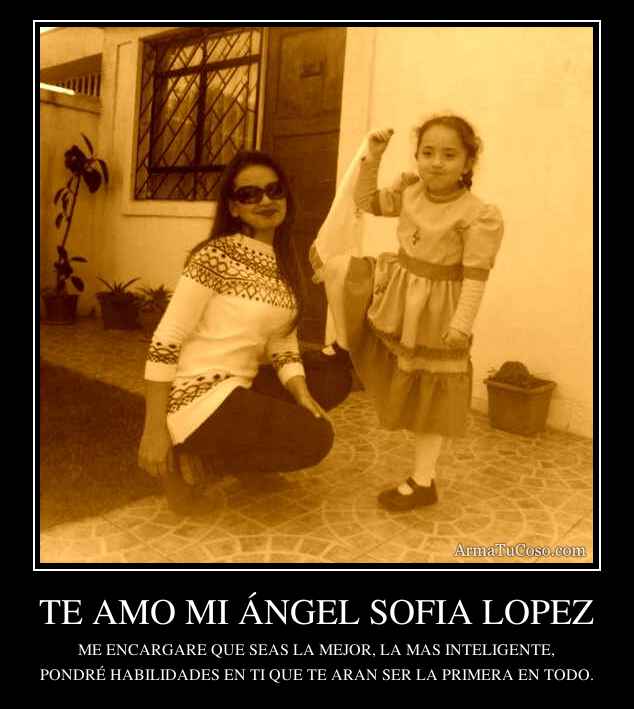 TE AMO MI ÁNGEL SOFIA LOPEZ