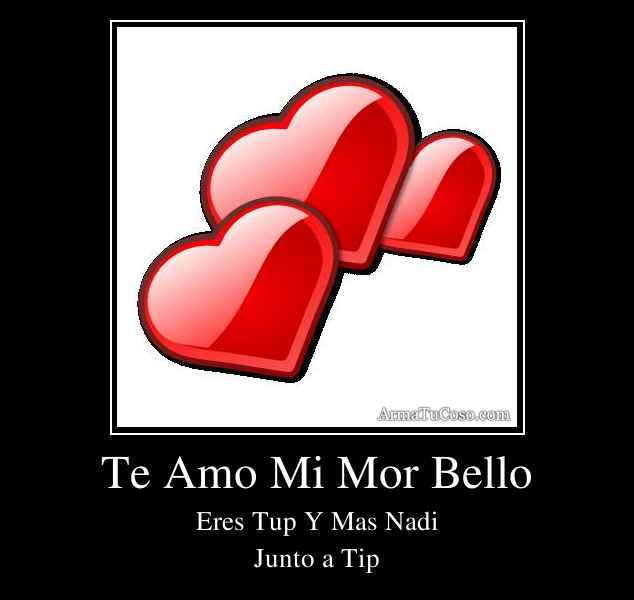 Te Amo Mi Mor Bello