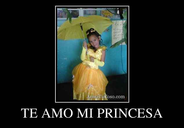 TE AMO MI PRINCESA