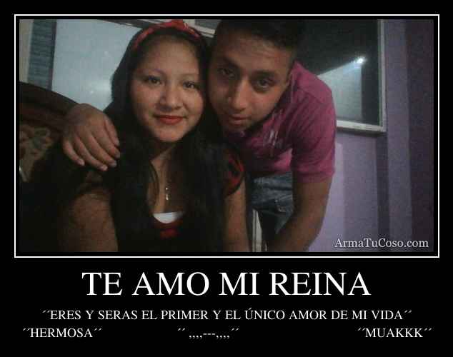 TE AMO MI REINA