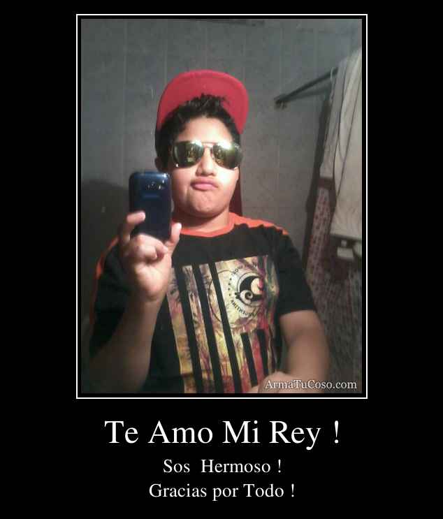 Te Amo Mi Rey !