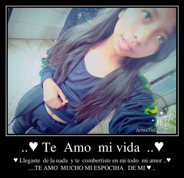 ..♥ Te  Amo  mi vida  ..♥