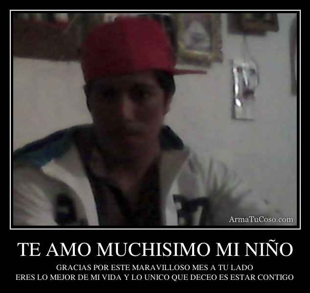 TE AMO MUCHISIMO MI NIÑO