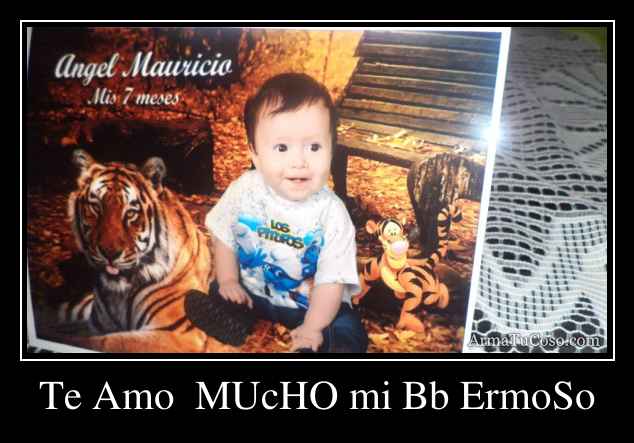 Te Amo  MUcHO mi Bb ErmoSo