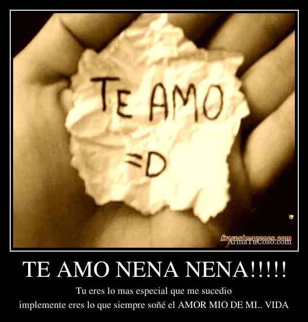 TE AMO NENA NENA!!!!!