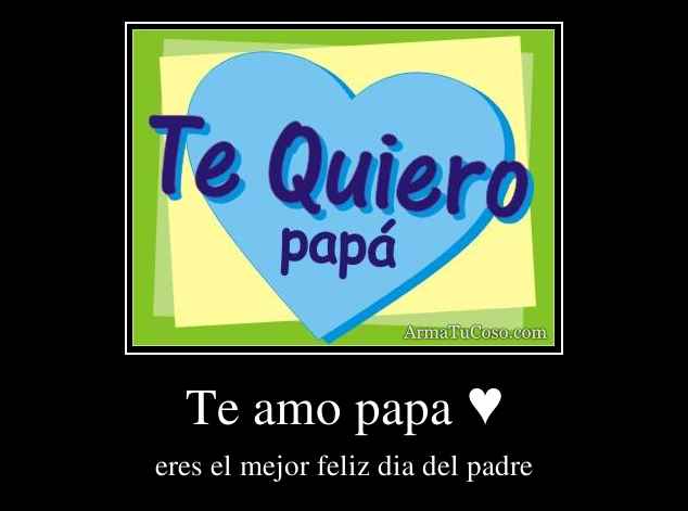 Te amo papa ♥