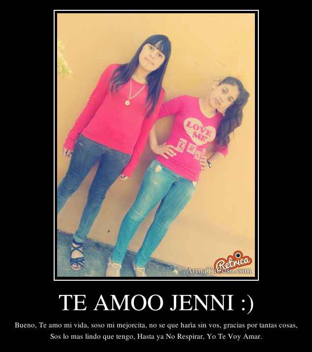 TE AMOO JENNI :)