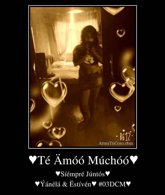 ♥Té Ämóó Múchóó♥