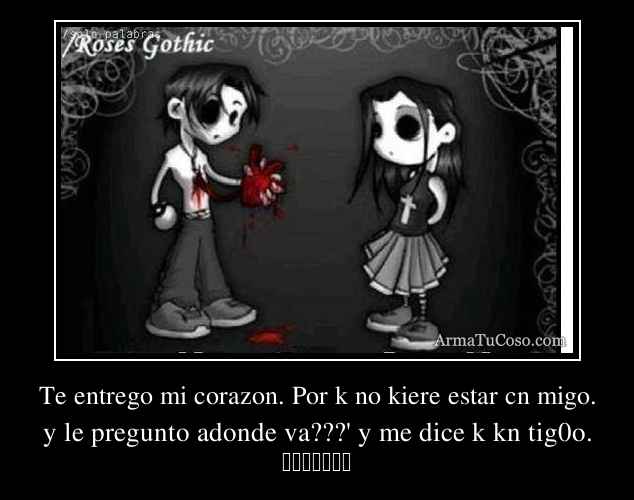 Te entrego mi corazon. Por k no kiere estar cn migo.