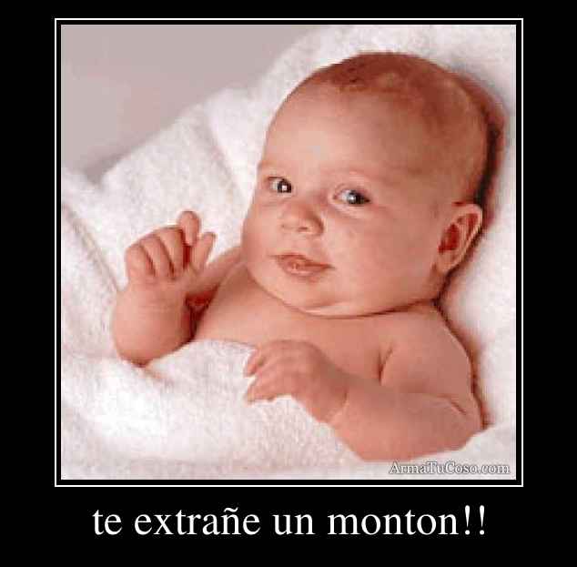 te extrañe un monton!!