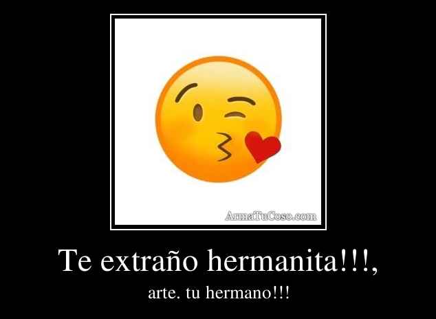 Te extraño hermanita!!!,