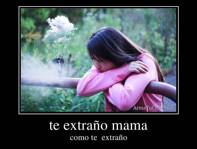 te extraño mama