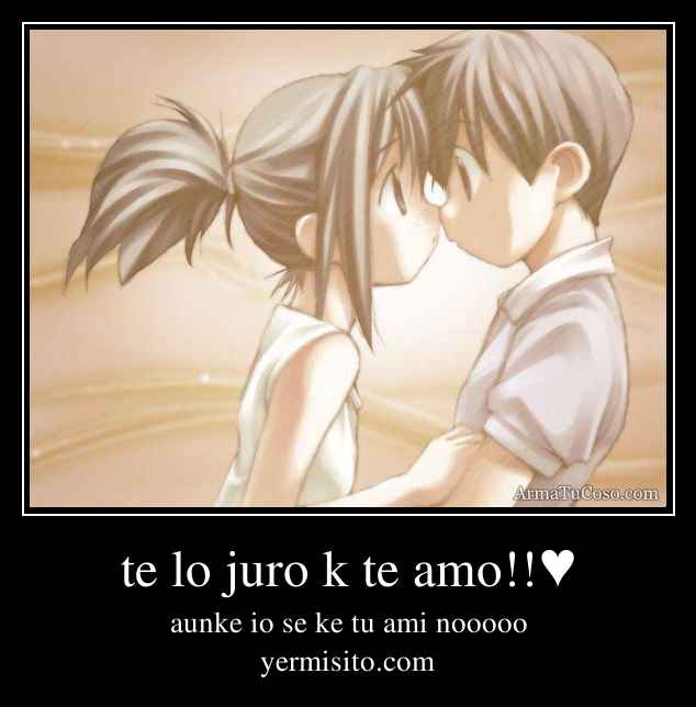  - armatucoso-te-lo-juro-k-te-amo-492259