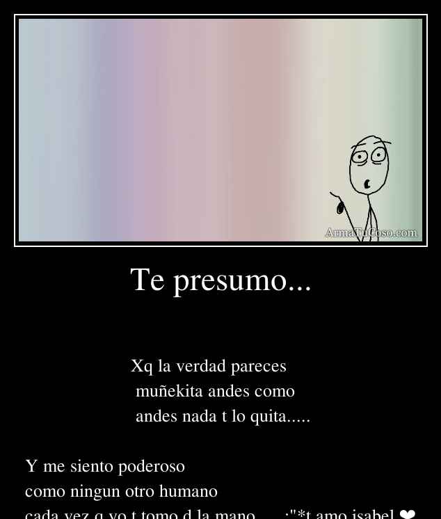 Te presumo...