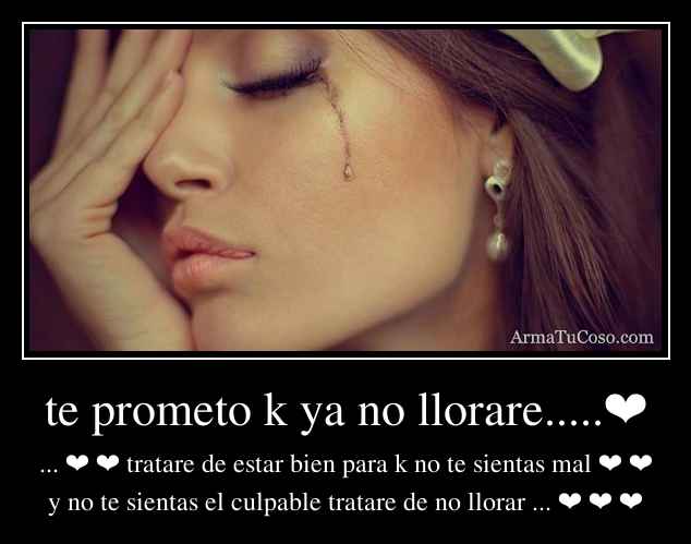 te prometo k ya no llorare.....❤