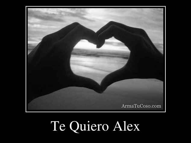 Te Quiero Alex