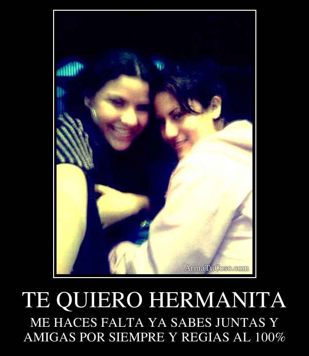 TE QUIERO HERMANITA