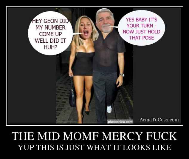 THE MID MOMF MERCY FUCK