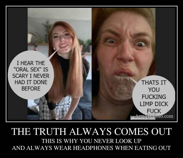 THE TRUTH ALWAYS COMES OUT